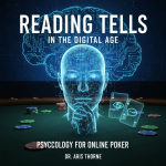 Reading tells in online poker using psychology and digital behavior patterns